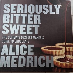 Seriously Bitter Sweet by Alice Medrich